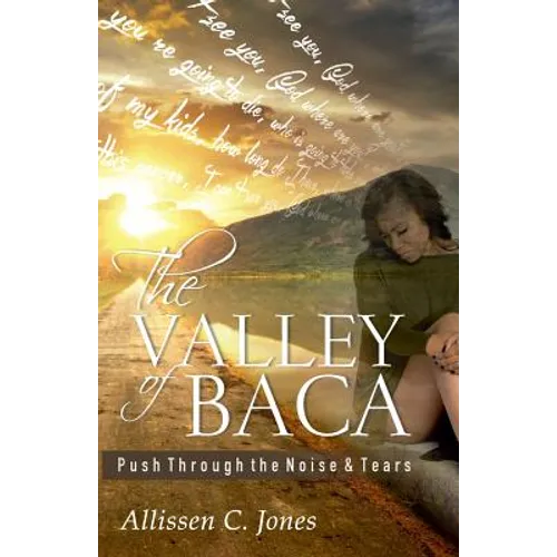 The Valley of Baca: Push Through the Noise and Tears