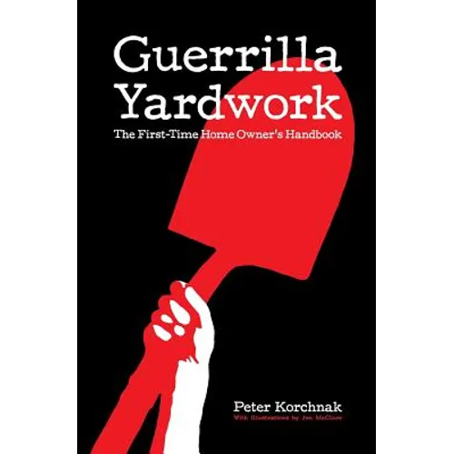 Guerrilla Yardwork: The First-Time Home Owner's Handbook
