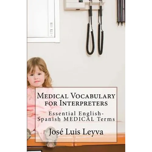 Medical Vocabulary for Interpreters: Essential English-Spanish MEDICAL Terms