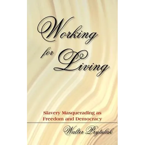 Working for Living: Slavery Masquerading as Freedom and Democracy