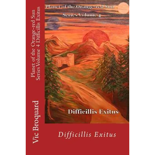 Planet of the Orange-Red Sun Series Volume 4 Difficillis Exitus