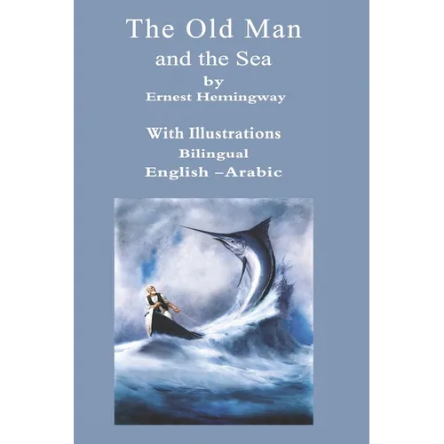 The Old Man And The Sea Bilingual English - Arabic: With Illustrations