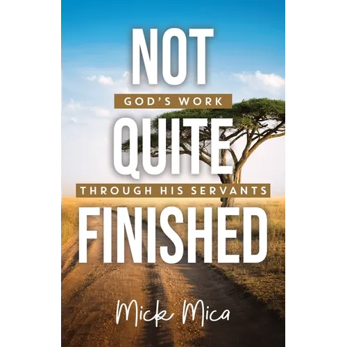 Not Quite Finished: God's Work Through His Servants
