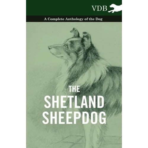 The Shetland Sheepdog - A Complete Anthology of the Dog - Paperback