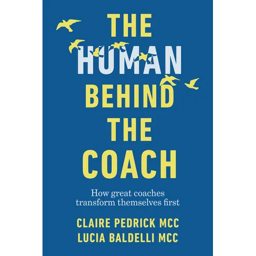 The Human Behind the Coach: How Great Coaches Transform Themselves First