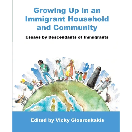 Growing Up in an Immigrant Household and Community: Essays by Descendants of Immigrants