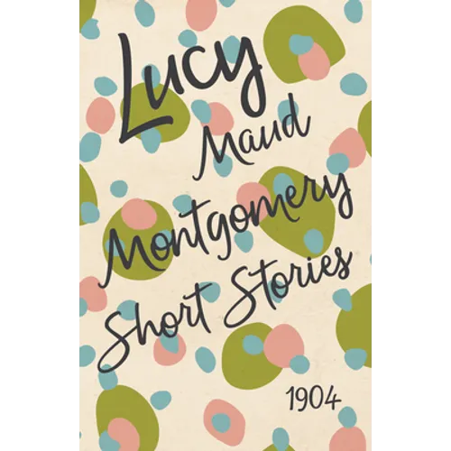 Lucy Maud Montgomery Short Stories, 1904