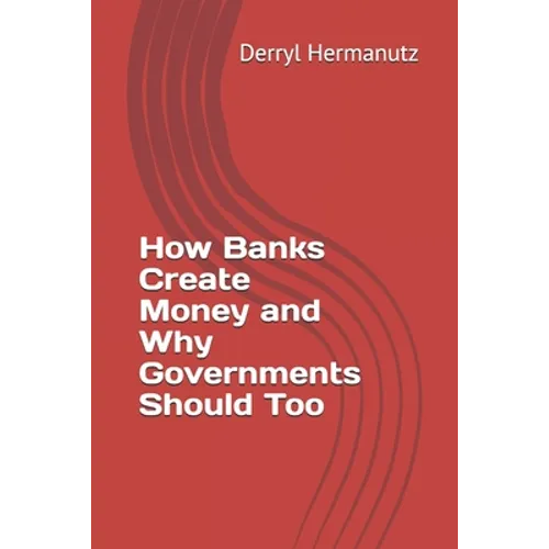 How Banks Create Money and Why Governments Should Too