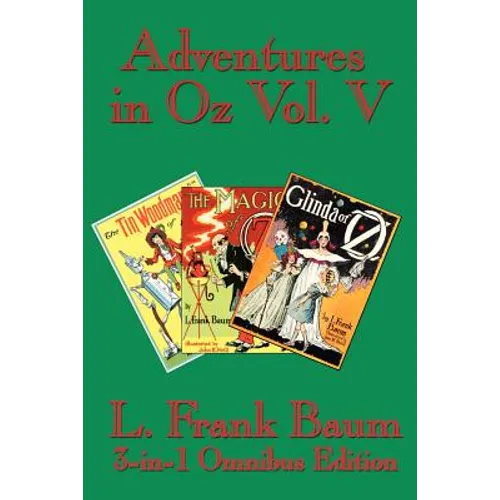 Adventures in Oz Vol. V: The Tin Woodman of Oz, the Magic of Oz, Glinda of Oz
