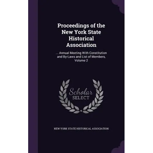 Proceedings of the New York State Historical Association: ... Annual Meeting With Constitution and By-Laws and List of Members, Volume 2