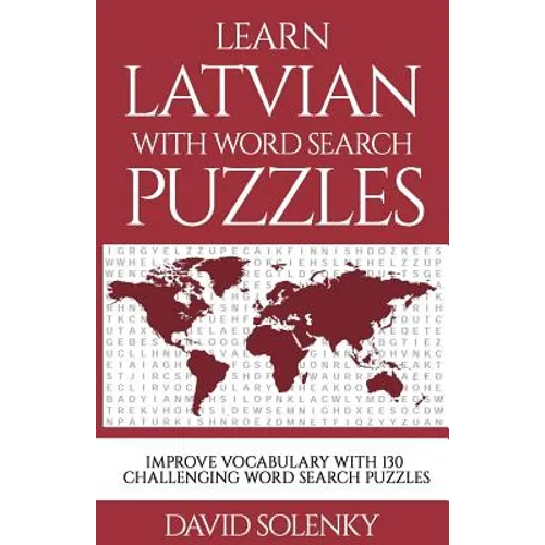 Learn Latvian with Word Search Puzzles: Learn Latvian Language Vocabulary with Challenging Word Find Puzzles for All Ages