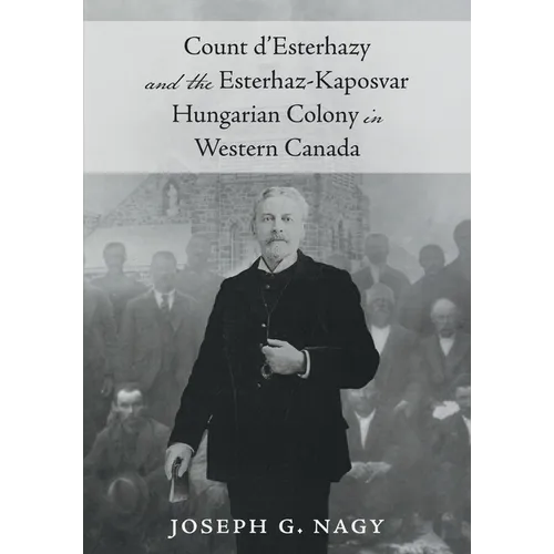 Count d'Esterhazy and the Esterhaz-Kaposvar Hungarian Colony in Western Canada