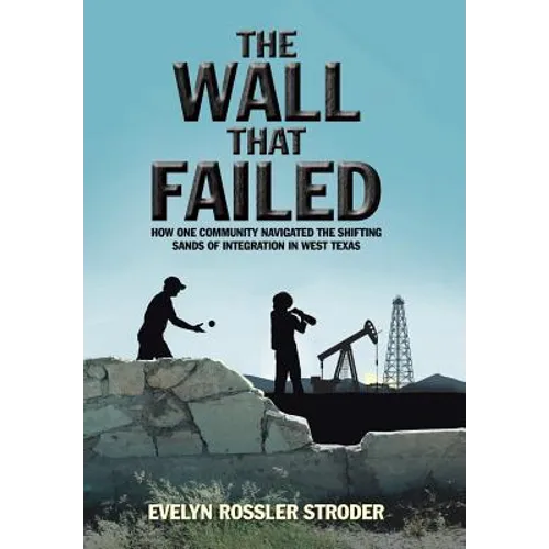 The Wall That Failed: How One Community Navigated the Shifting Sands of Integration in West Texas