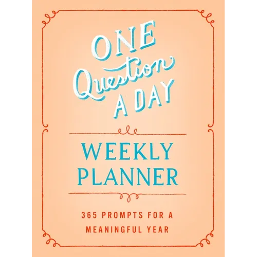 One Question a Day Weekly Planner: 365 Prompts for a Meaningful Year