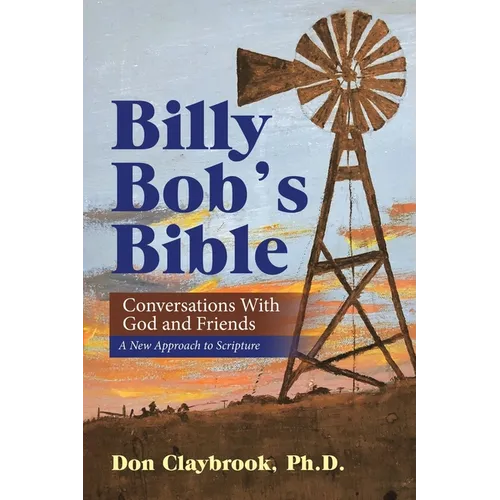 Billy Bob's Bible: Conversations with God and Friends