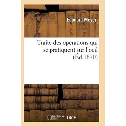 Traité Des Opérations Qui Se Pratiquent Sur l'Oeil