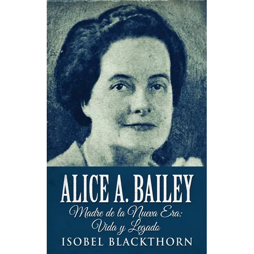 Alice A. Bailey - Madre de la Nueva Era: Vida y Legado