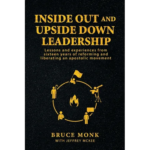 Inside Out and Upside Down Leadership: Lessons and experiences from sixteen years of reforming and liberating an apostolic movement