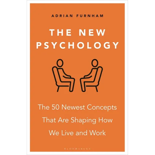 The New Psychology: The 50 Newest Concepts That Are Shaping How We Live and Work