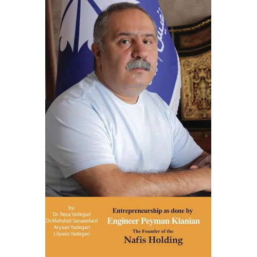 Entrepreneurship as done by Engineer Peyman Kianian: The Founder of Nafis Holding (Iranian Great Entrepreneurs)