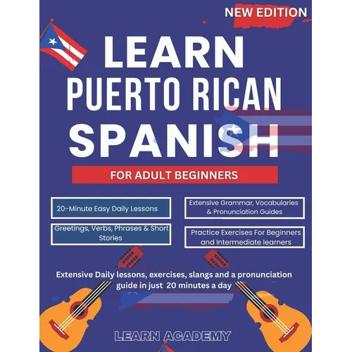 Learn Puerto Rican Spanish for Adult Beginners: Extensive Daily lessons, exercises, slangs and a pronunciation guide in just 20 minutes a day