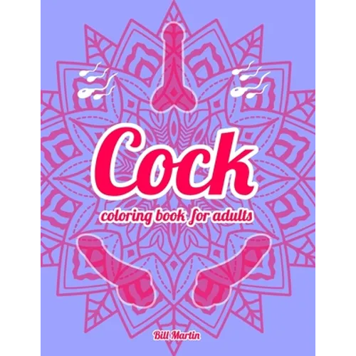Cock coloring book for adults: 69 Hilarious Penises and Dicks Coloring Book