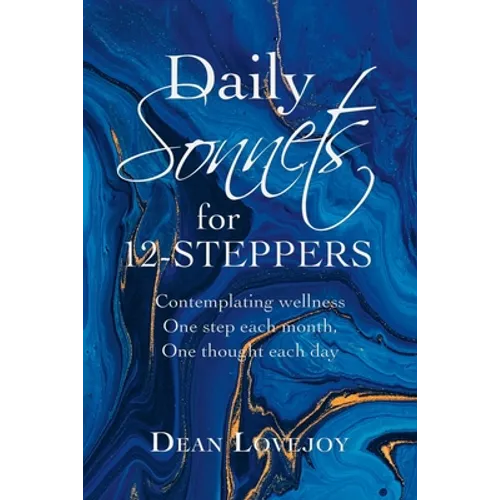 Daily Sonnets for 12-Steppers: Contemplating Wellness One Step Each Month, One Thought Each Day