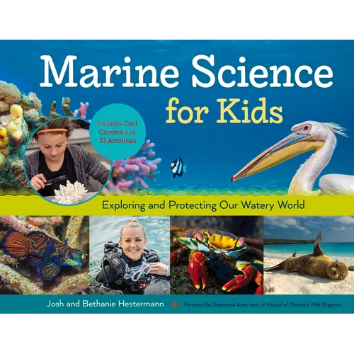 Marine Science for Kids: Exploring and Protecting Our Watery World, Includes Cool Careers and 21 Activities Volume 66
