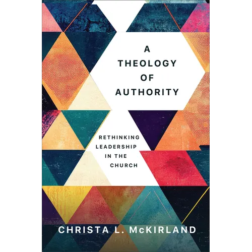 A Theology of Authority: Rethinking Leadership in the Church