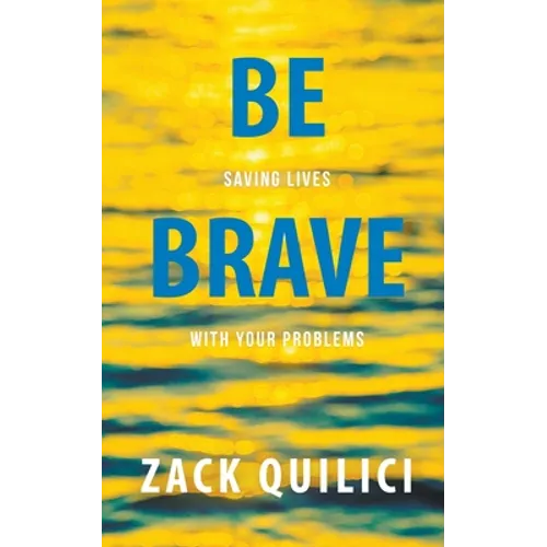 Be Brave: Saving Lives With Your Problems