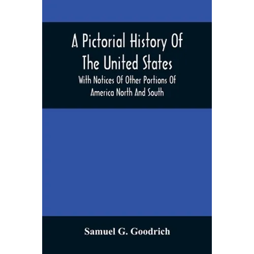 A Pictorial History Of The United States: With Notices Of Other Portions Of America North And South