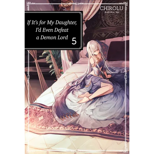 If It's for My Daughter, I'd Even Defeat a Demon Lord: Volume 5 (Light Novel): Volume 5