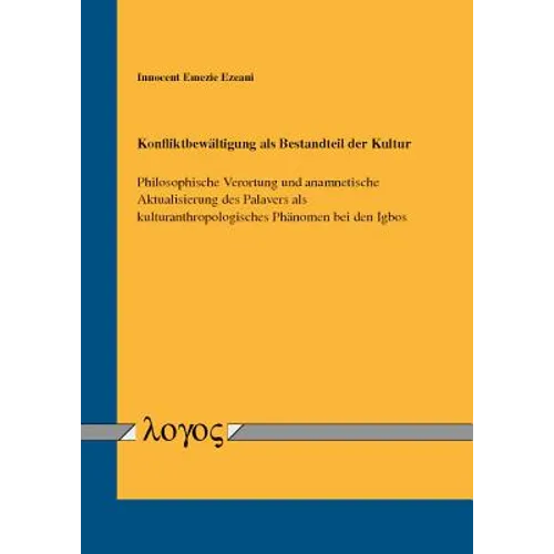 Konfliktbewaltigung ALS Bestandteil Der Kultur: Philosophische Verortung Und Anamnetische Aktualisierung Des Palavers ALS Kulturanthropologisches Phan