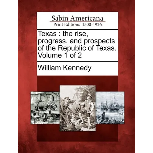 Texas: The Rise, Progress, and Prospects of the Republic of Texas. Volume 1 of 2