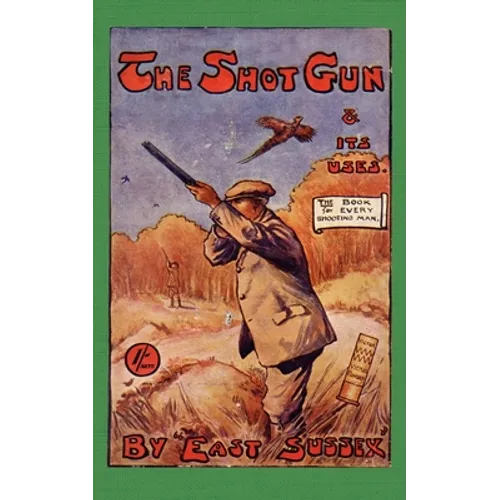 The Shotgun & Its Uses (History of Shooting Series): Read Country Book