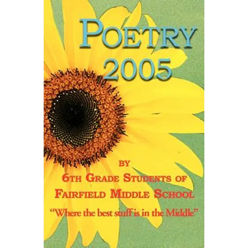 Poetry 2005 by 6th grade students of Fairfield Middle School