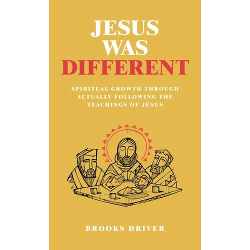 Jesus Was Different: Spiritual Growth Through Actually Following the Teachings of Jesus