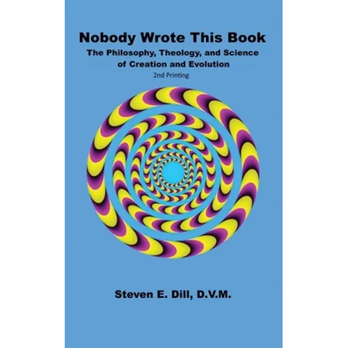Nobody Wrote This Book: The Philosophy, Theology, and Science of Creation and Evolution
