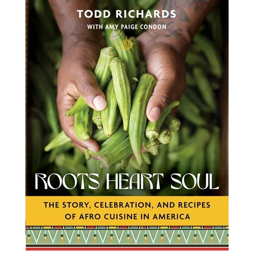 Roots, Heart, Soul: The Story, Celebration, and Recipes of Afro Cuisine in America