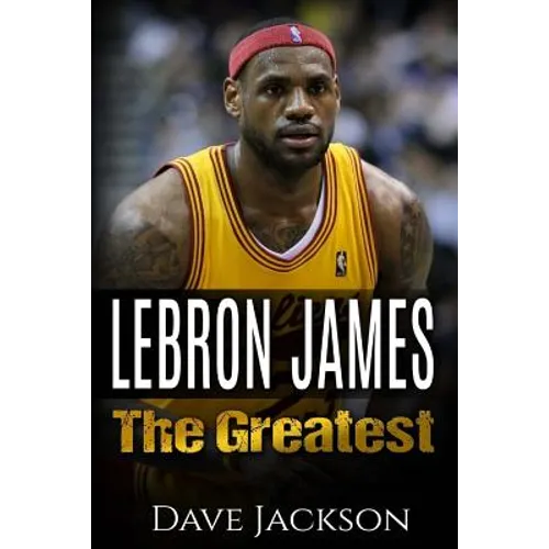LeBron James: LeBron James: The Greatest. Easy to read children sports book with great graphic. All you need to know about LeBron Ja