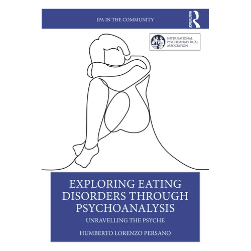 Exploring Eating Disorders Through Psychoanalysis: Unravelling the Psyche