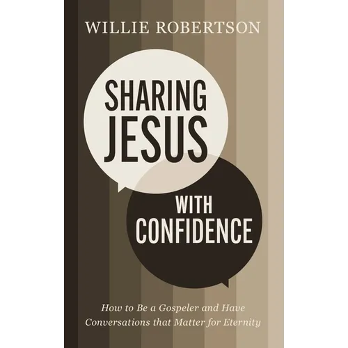 Sharing Jesus with Confidence: How to Be a Gospeler and Have Conversations That Matter for Eternity - Paperback