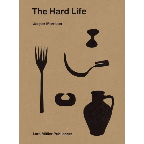 Jasper Morrison: The Hard Life