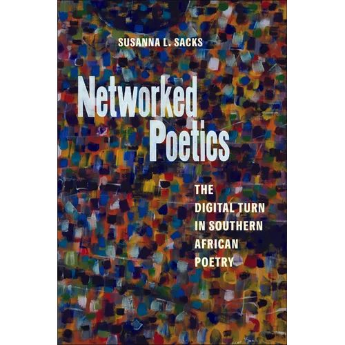 Networked Poetics: The Digital Turn in Southern African Poetry
