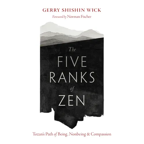 The Five Ranks of Zen: Tozan's Path of Being, Nonbeing, and Compassion