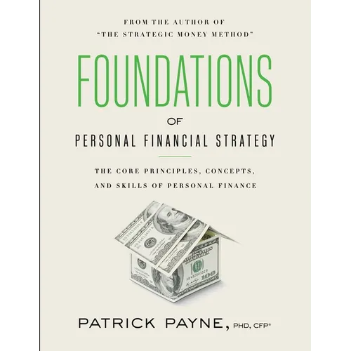Foundations of Personal Financial Strategy: The core principles, concepts, and skills of personal finance