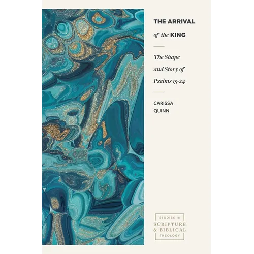 The Arrival of the King: The Shape and Story of Psalms 15-24