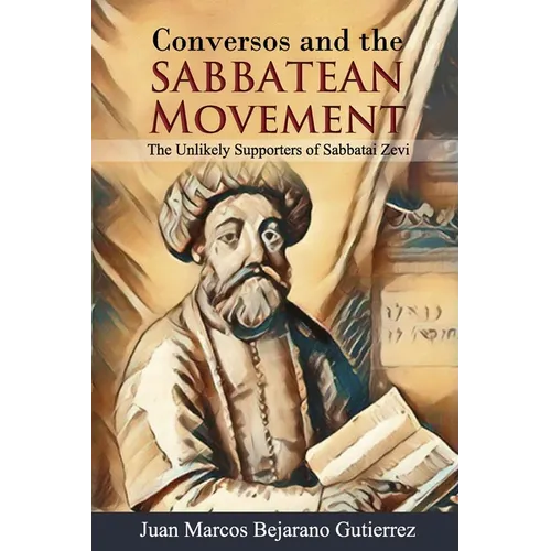 Conversos and the Sabbatean Movement: The Unlikely Supporters of Sabbatai Zevi