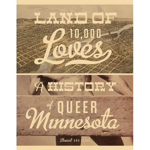 Land of 10,000 Loves: A History of Queer Minnesota