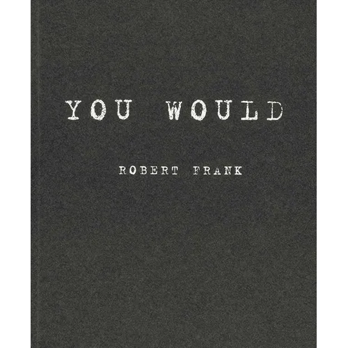 Robert Frank: You Would